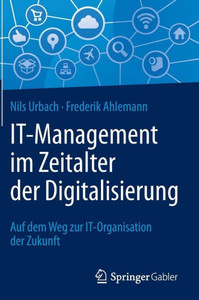 It-Management Im Zeitalter Der Digitalisierung: Auf Dem Weg Zur It-Organisation Der Zukunft