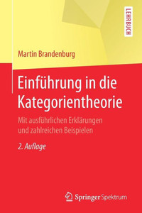 EinfÃ¼hrung in Die Kategorientheorie: Mit AusfÃ¼hrlichen ErklÃ¤rungen Und Zahlreichen Beispielen