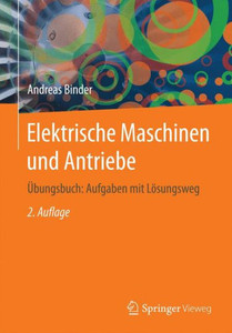 Elektrische Maschinen Und Antriebe: Ãœbungsbuch: Aufgaben Mit LÃ¶sungsweg