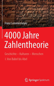 4000 Jahre Zahlentheorie: Geschichte - Kulturen - Menschen I. Von Babel Bis Abel