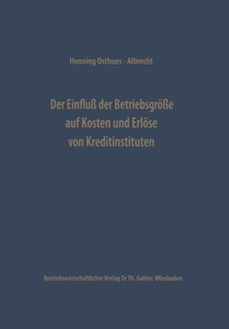 Der Einfluß Der Betriebsgröße Auf Kosten Und Erlöse Von Kreditinstituten