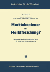 Marktabenteuer Oder Marktforschung?: Betriebswirtschaftliche Marktforschung ALS Mittel Der Umsatzsteigerung