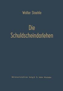Die Schuldscheindarlehen: Wesen, Systematik Und Betriebswirtschaftliche Probleme Aus Der Sicht Der Darlehensnehmer, Kapitalsammelstellen Und Kreditins