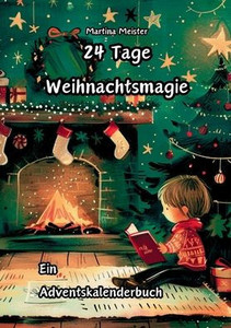 24 Tage Weihnachtsmagie: Ein Adventskalenderbuch