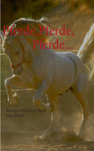 Pferde, Pferde, Pferde...: Kurzgeschichten rund ums Pferd