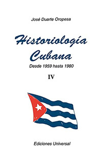 Historiología Cubana IV (1959-1980) (Coleccion Cuba y Sus Jueces) (Spanish Edition)