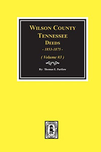 Wilson County, Tennessee Deed Abstracts, 1853-1875 (Vol. #3) Wilson County, Tennessee Deed Abstracts, 1853-1875 (Vol. #3)