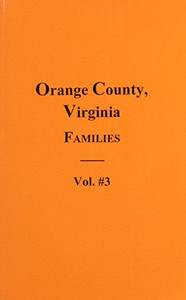 Orange County, Virginia FAMILIES, Vol. #3 Orange County, Virginia FAMILIES, Vol. #3