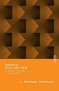 Exodus Old and New: A Biblical Theology of Redemption (Essential Studies in Biblical Theology) Exodus Old and New: A Biblical Theology of Redemption (Essential Studies in Biblical Theology)
