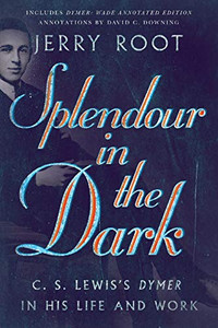 Splendour in the Dark: C. S. Lewis's Dymer in His Life and Work (Hansen Lectureship Series) Splendour in the Dark: C. S. Lewis's Dymer in His Life and Work (Hansen Lectureship Series)