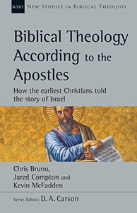 Biblical Theology According to the Apostles: How the Earliest Christians Told the Story of Israel (New Studies in Biblical Theology, Volume 52) Biblical Theology According to the Apostles: How the Earliest Christians Told the Story of Israel (New Studies in Biblical Theology, Volume 52)