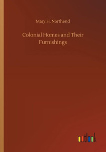 Colonial Homes and Their Furnishings