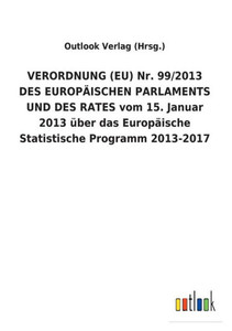 VERORDNUNG (EU) Nr. 99/2013 DES EUROPÃ„ISCHEN PARLAMENTS UND DES RATES vom 15. Januar 2013 Ã¼ber das EuropÃ¤ische Statistische Programm 2013-2017