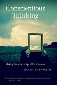 Conscientious Thinking: Making Sense in an Age of Idiot Savants (Georgia Review Books Ser.)