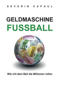 Geldmaschine Fussball: Wie mit dem Ball die Millionen rollen
