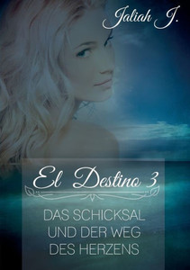 El Destino 3: Das Schicksal und der Weg des Herzens
