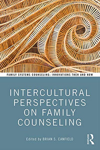 Intercultural Perspectives on Family Counseling (Family Systems Counseling: Innovations Then and Now) Intercultural Perspectives on Family Counseling (Family Systems Counseling: Innovations Then and Now)