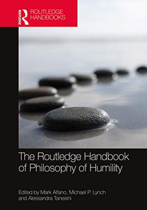 The Routledge Handbook of Philosophy of Humility (Routledge Handbooks in Philosophy) The Routledge Handbook of Philosophy of Humility (Routledge Handbooks in Philosophy)