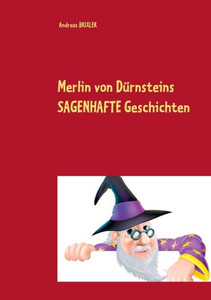 Merlin von Dürnsteins SAGENHAFTE Geschichten: Sagen aus aller Welt