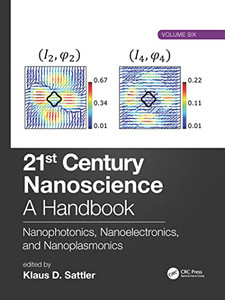 21st Century Nanoscience  A Handbook: Nanophotonics, Nanoelectronics, and Nanoplasmonics (Volume Six)