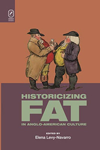 Historicizing Fat in Anglo-American Culture Historicizing Fat in Anglo-American Culture