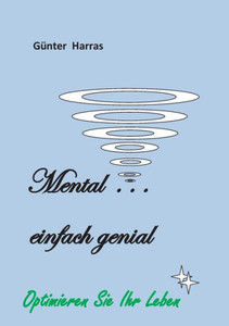 Mental - einfach genial: Optimieren Sie Ihr Leben!