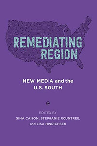 Remediating Region: New Media and the U.S. South (Southern Literary Studies) - Paperback
