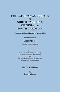 Free African Americans of North Carolina, Virginia, and South Carolina from the Colonial Period to About 1820. SIXTH EDITION in Three Volumes. VOLUME III: Families Moore to Young