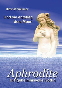 Aphrodite: Die geheimnisvolle GÃ¶ttin