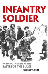 Infantry Soldier: Holding the Lines at the Battle of the Bulge Infantry Soldier: Holding the Lines at the Battle of the Bulge