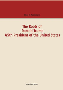 The Roots of Donald Trump - 45th President of the United States