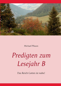 Predigten zum Lesejahr B: Das Reich Gottes ist nahe!