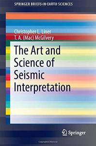The Art and Science of Seismic Interpretation (SpringerBriefs in Earth Sciences) The Art and Science of Seismic Interpretation (SpringerBriefs in Earth Sciences)