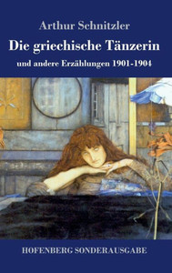 Die griechische TÃ¤nzerin: und andere ErzÃ¤hlungen 1901-1904