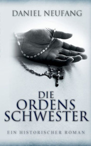 Die Ordensschwester: Ein historischer Roman