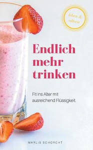 Endlich mehr trinken: Fit ins Alter mit ausreichend Flüssigkeit