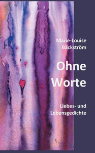 Ohne Worte: Liebes- und Lebensgedichte