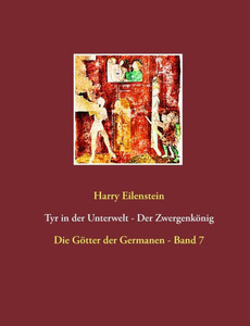 Tyr in der Unterwelt - Der ZwergenkÃ¶nig: Die GÃ¶tter der Germanen - Band 7