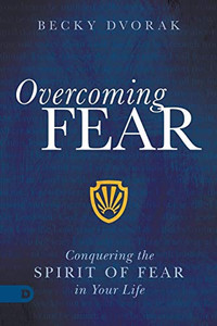 Overcoming Fear: Conquering the Spirit of Fear in Your Life Overcoming Fear: Conquering the Spirit of Fear in Your Life