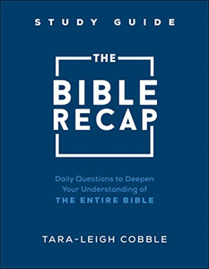 The Bible Recap Study Guide: Daily Questions to Deepen Your Understanding of the Entire Bible The Bible Recap Study Guide: Daily Questions to Deepen Your Understanding of the Entire Bible