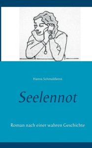 Seelennot: Roman nach einer wahren Geschichte