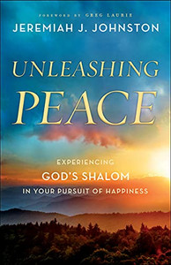 Unleashing Peace: Experiencing God's Shalom in Your Pursuit of Happiness Unleashing Peace: Experiencing God's Shalom in Your Pursuit of Happiness