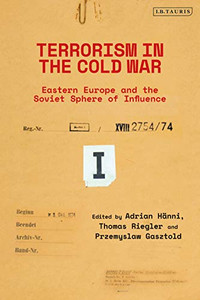 Terrorism in the Cold War: State Support in Eastern Europe and the Soviet Sphere of Influence Terrorism in the Cold War: State Support in Eastern Europe and the Soviet Sphere of Influence