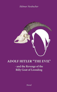 Adolf Hitler ""The Evil"": and the Revenge of the Billy Goat of Leonding