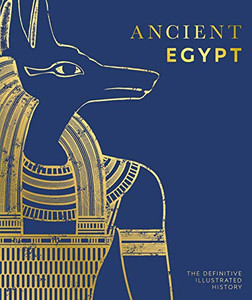 Ancient Egypt: The Definitive Visual History