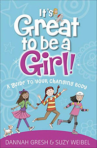 It's Great to Be a Girl!: A Guide to Your Changing Body (True Girl) It's Great to Be a Girl!: A Guide to Your Changing Body (True Girl)
