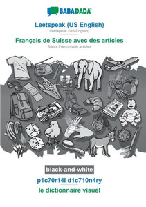 Leetspeak (US English) - FranÃ§ais de Suisse avec des articles, p1c70r14l d1c710n4ry, BW: BABADADA Leetspeak (US English) - Swiss French with articles,