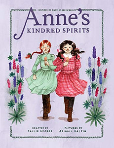Anne's Kindred Spirits: Inspired by Anne of Green Gables (An Anne Chapter Book) Anne's Kindred Spirits: Inspired by Anne of Green Gables (An Anne Chapter Book)