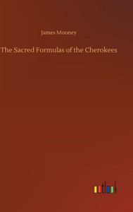 The Sacred Formulas of the Cherokees