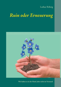 Ruin oder Erneuerung: Wir haben es in der Hand, aber nicht im Verstand